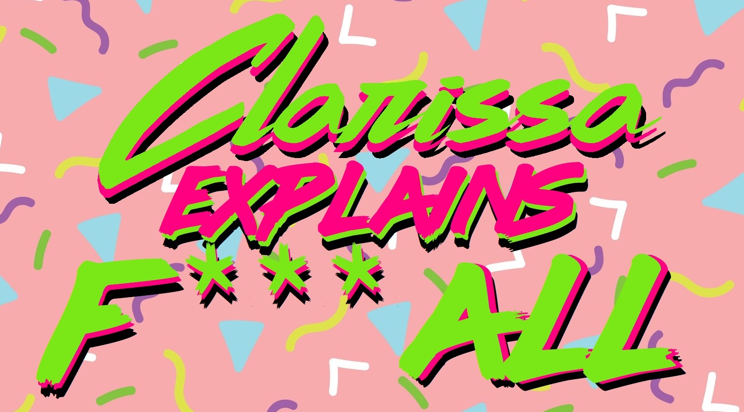 Clarissa Explains F*** All